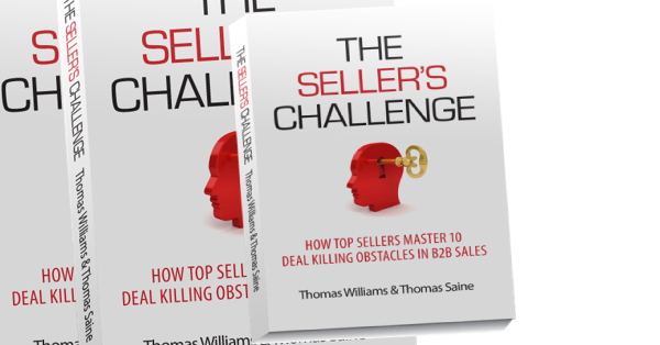 The Seller's Challenge: How Top Sellers Master 10 Deal-Killing Obstacles in B2B Sales by Tom Williams and Tom Saine
