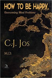 How to Be Happy Overcoming Mind Problems by Dr. C.J.Jos