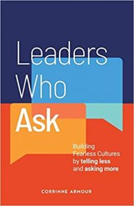 Leaders Who Ask: Building Fearless Cultures by telling less and asking more