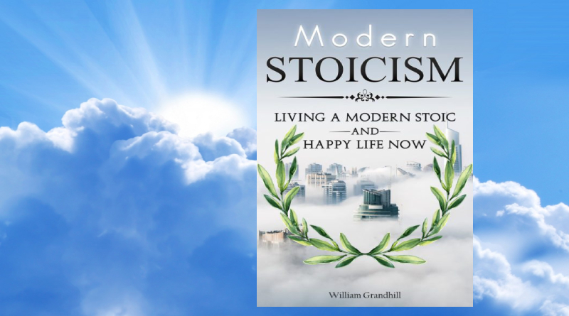 Stoicism The Art of Living a Modern Stoic and Happy Life Now