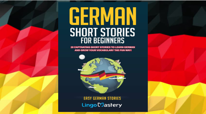 German Short Stories For Beginners (Easy German Stories) by Lingo Mastery