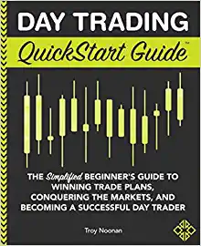 Day Trading QuickStart Guide The Simplified Beginner's Guide to Winning Trade Plans, Conquering the Markets, and Becoming a Successful Day Trader (QuickStart Guides™ - Finance)
